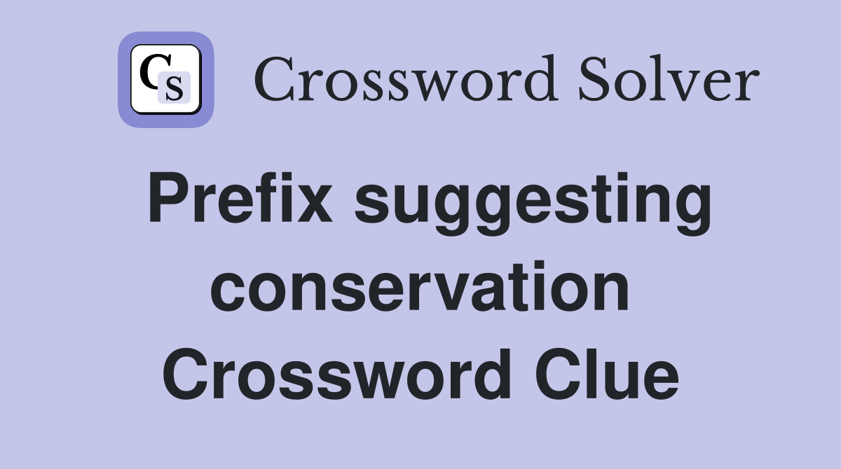 Prefix suggesting conservation Crossword Clue Answers Crossword Solver